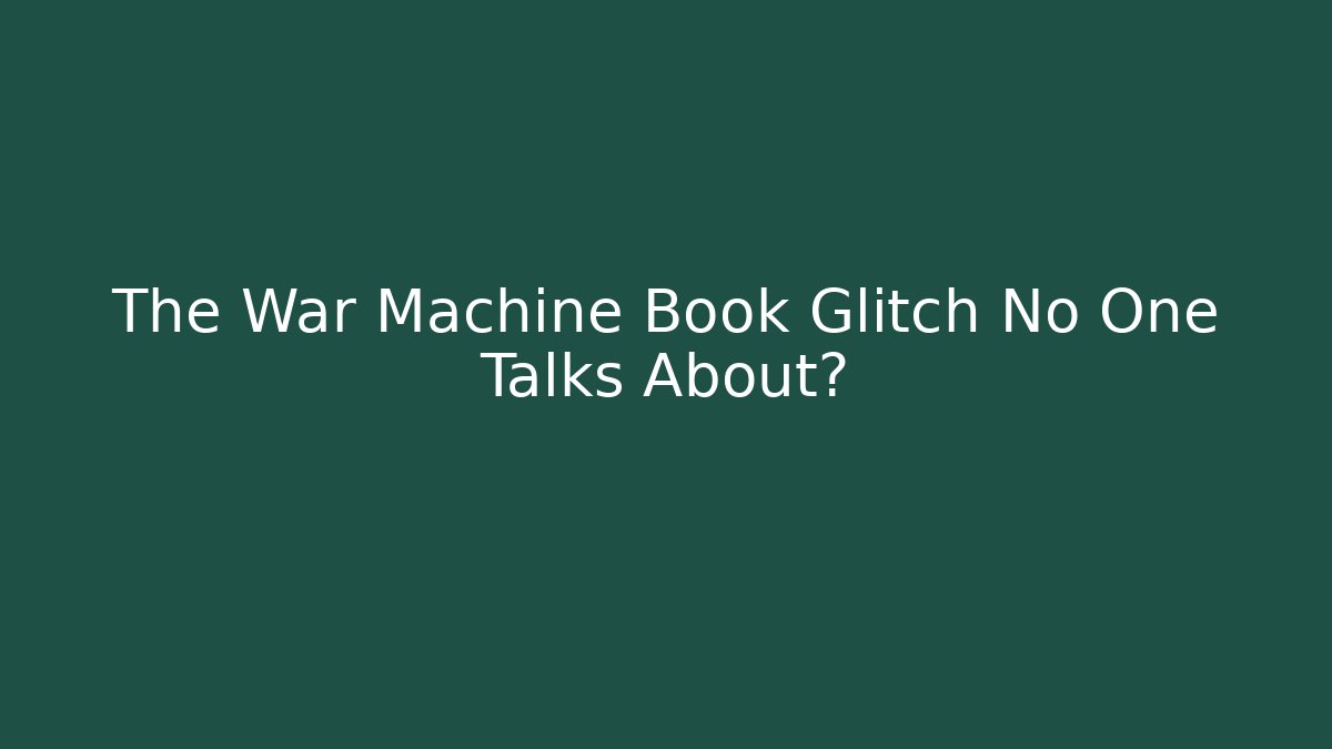 The War Machine Book Glitch No One Talks About?
