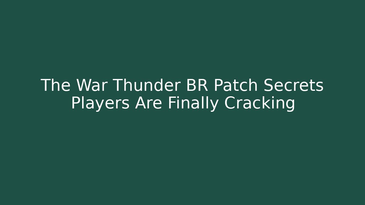 The War Thunder BR Patch Secrets Players Are Finally Cracking