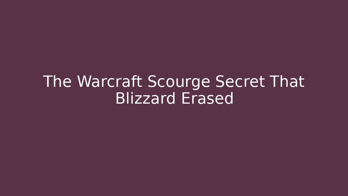 The Warcraft Scourge Secret That Blizzard Erased