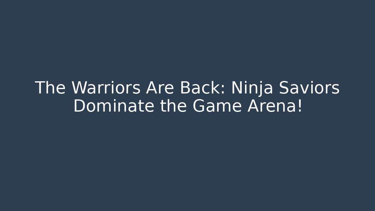 The Warriors Are Back: Ninja Saviors Dominate the Game Arena! - Felix Cat Insurance