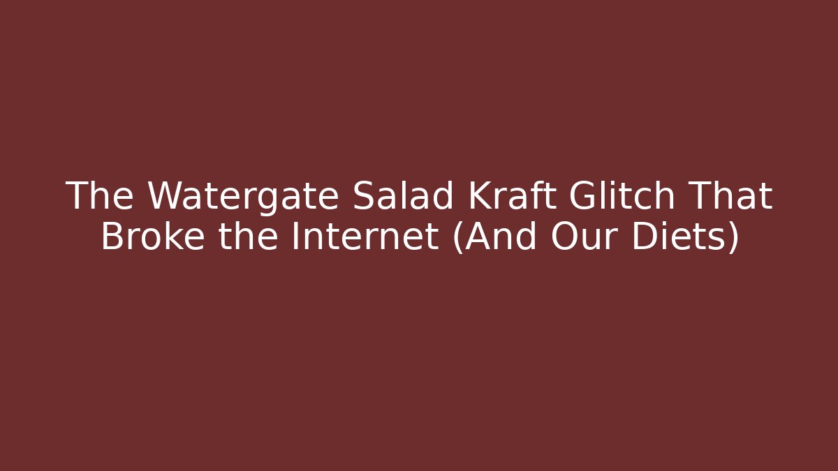 The Watergate Salad Kraft Glitch That Broke the Internet (And Our Diets)