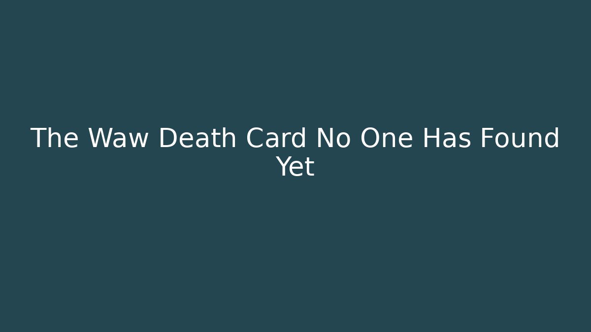 The Waw Death Card No One Has Found Yet