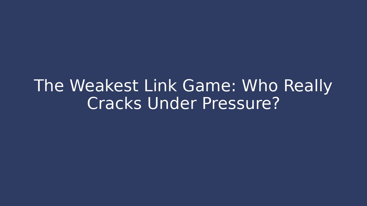 The Weakest Link Game: Who Really Cracks Under Pressure?
