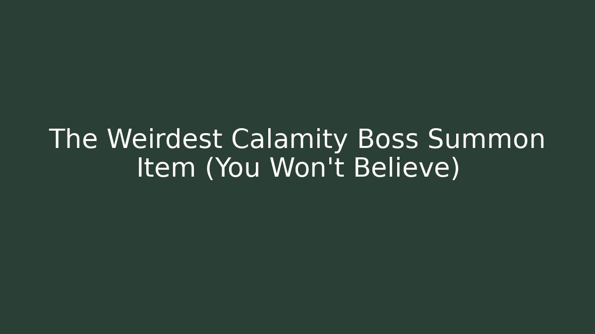 The Weirdest Calamity Boss Summon Item (You Won't Believe)