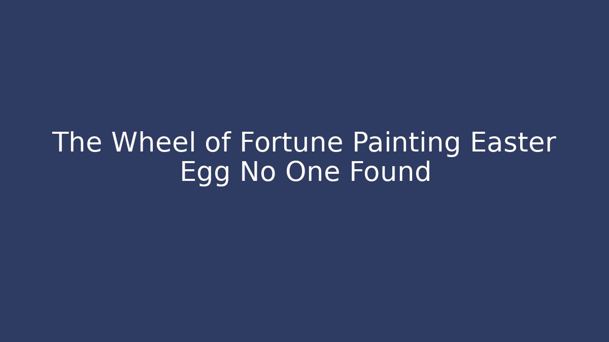 The Wheel of Fortune Painting Easter Egg No One Found