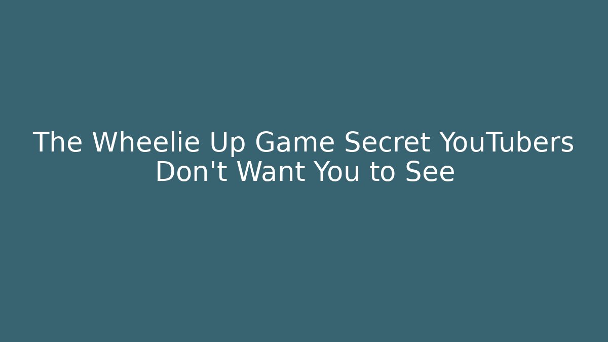 The Wheelie Up Game Secret YouTubers Don't Want You to See