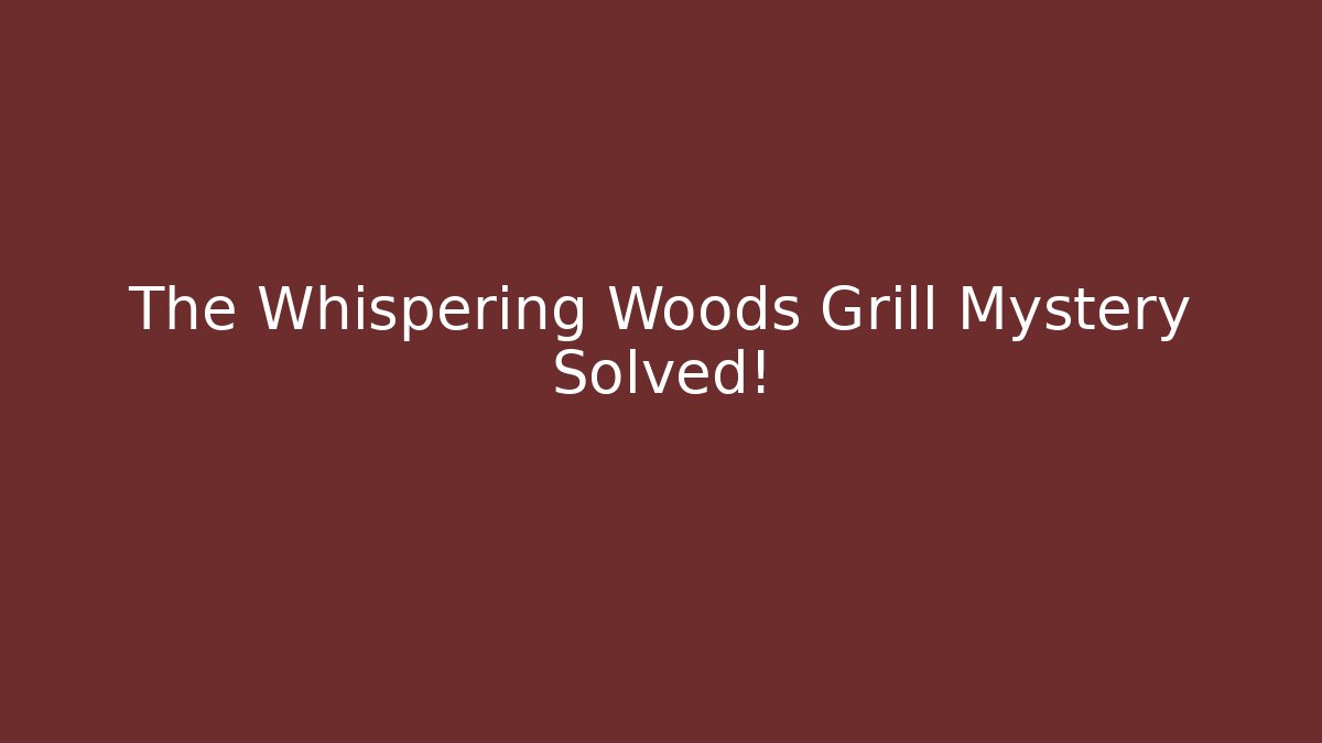 The Whispering Woods Grill Mystery Solved!