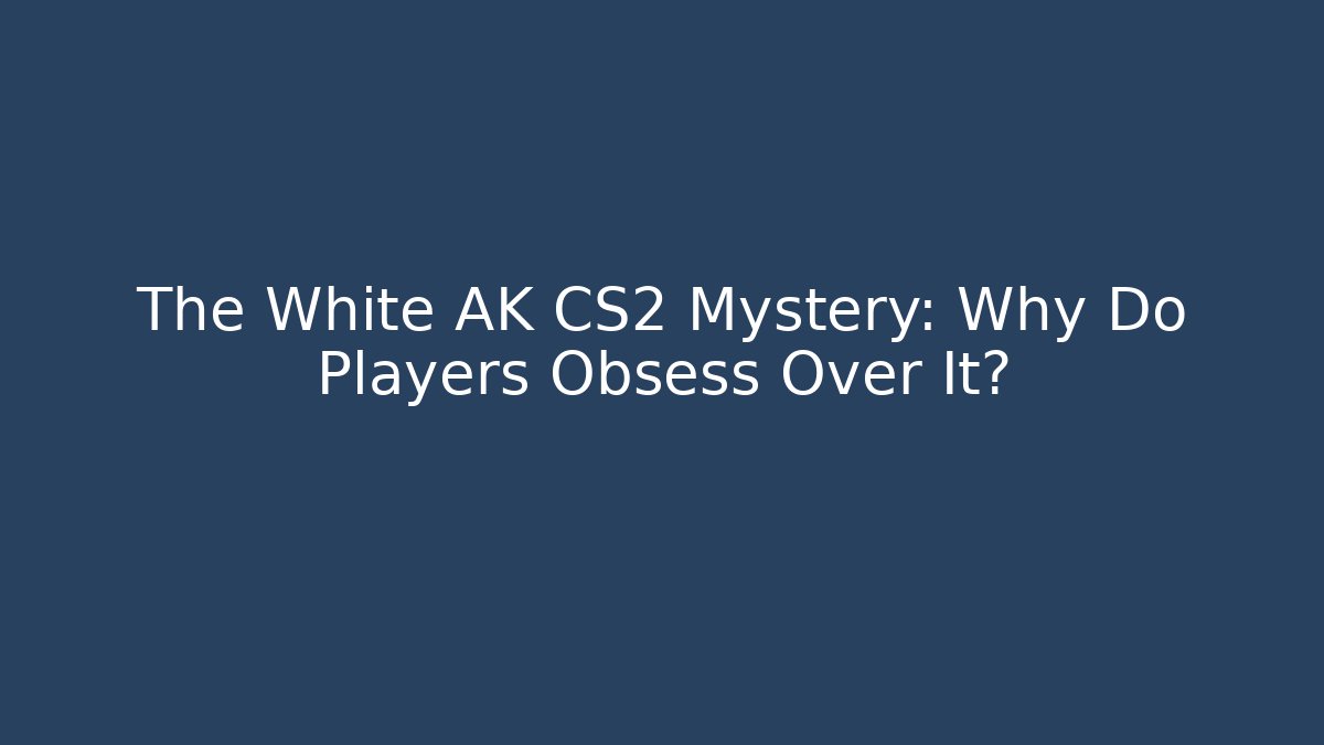 The White AK CS2 Mystery: Why Do Players Obsess Over It?