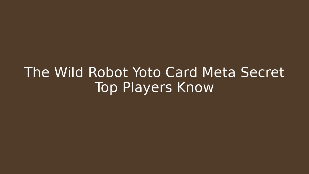 The Wild Robot Yoto Card Meta Secret Top Players Know