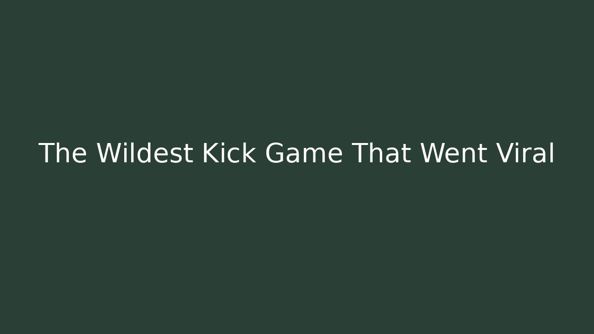 The Wildest Kick Game That Went Viral