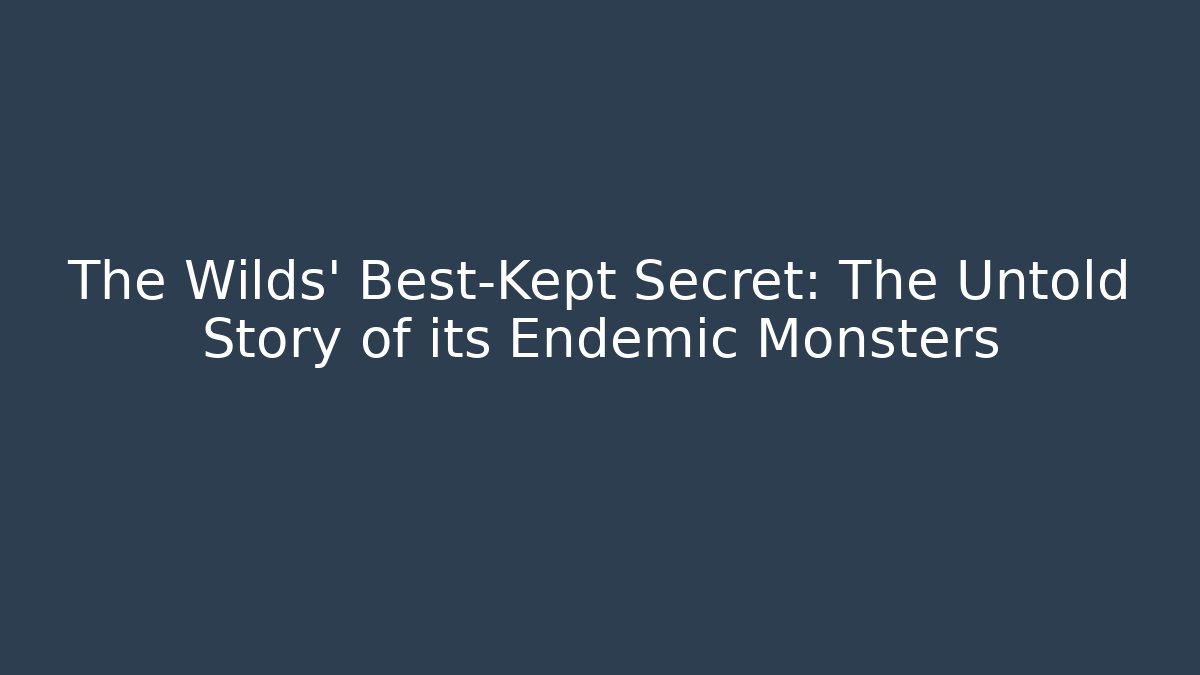 The Wilds' Best-Kept Secret: The Untold Story of its Endemic Monsters