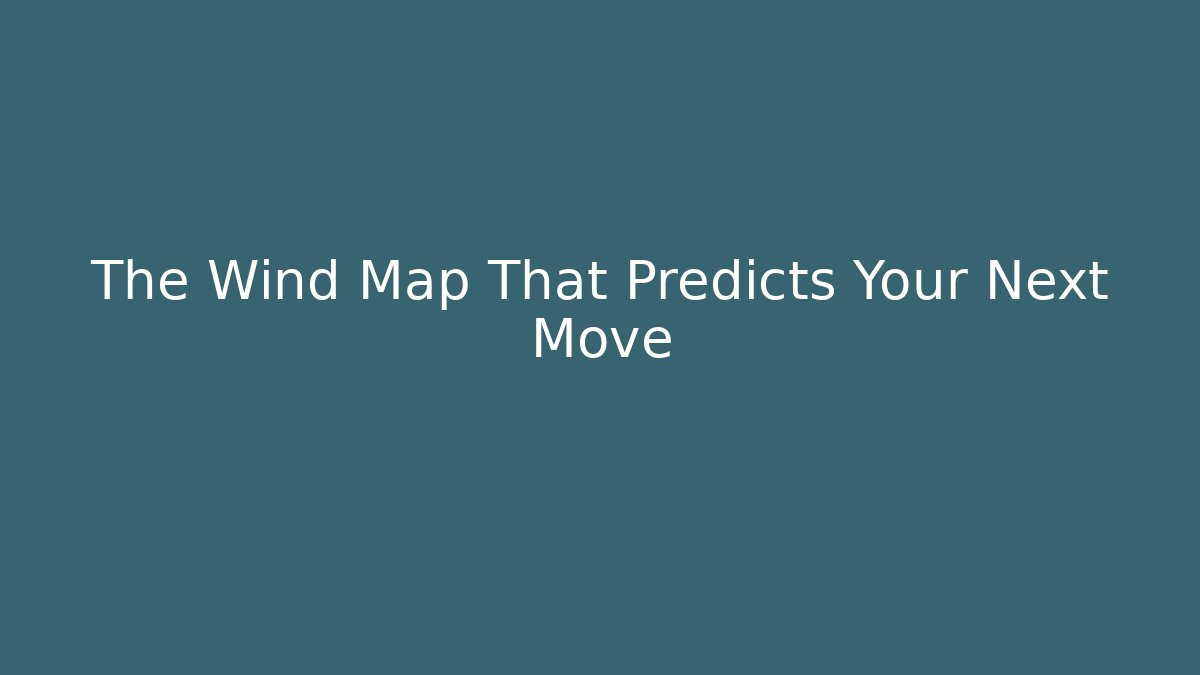 The Wind Map That Predicts Your Next Move