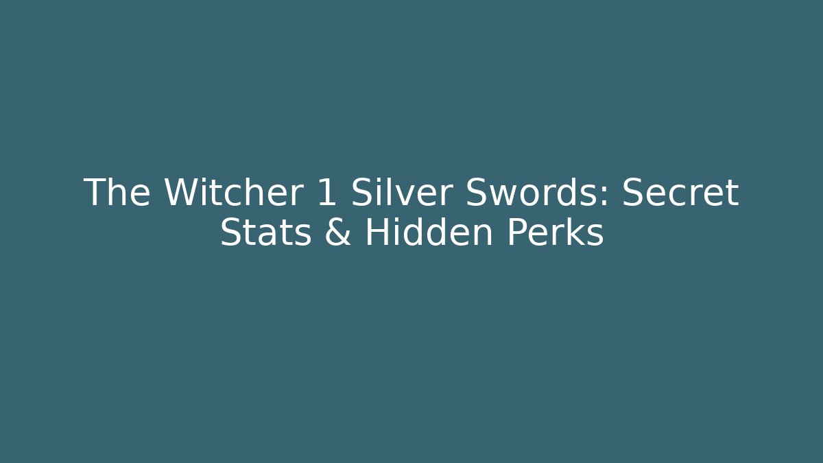 The Witcher 1 Silver Swords: Secret Stats & Hidden Perks