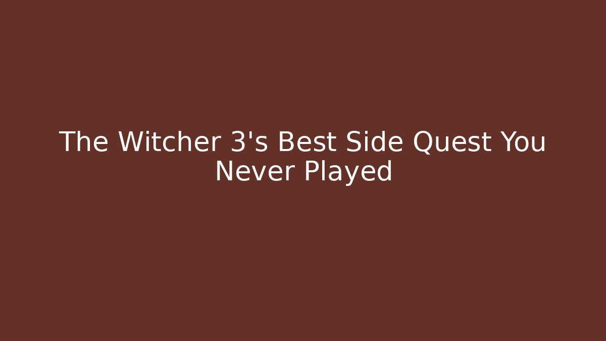 The Witcher 3's Best Side Quest You Never Played