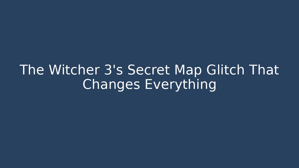 The Witcher 3's Secret Map Glitch That Changes Everything