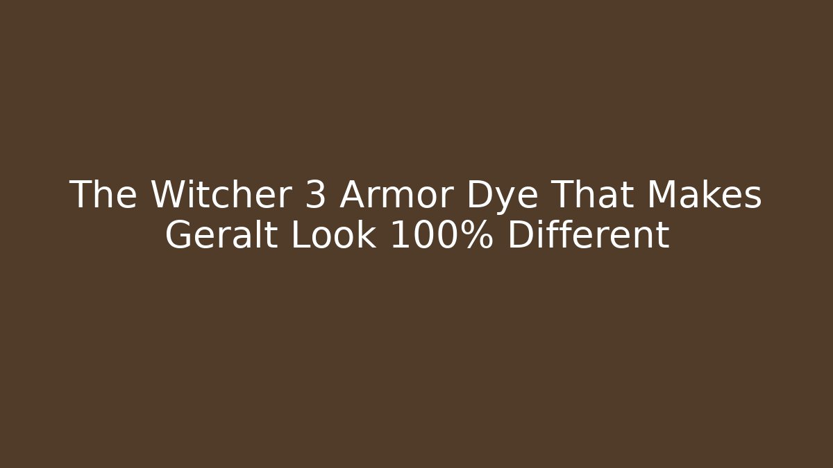 The Witcher 3 Armor Dye That Makes Geralt Look 100% Different