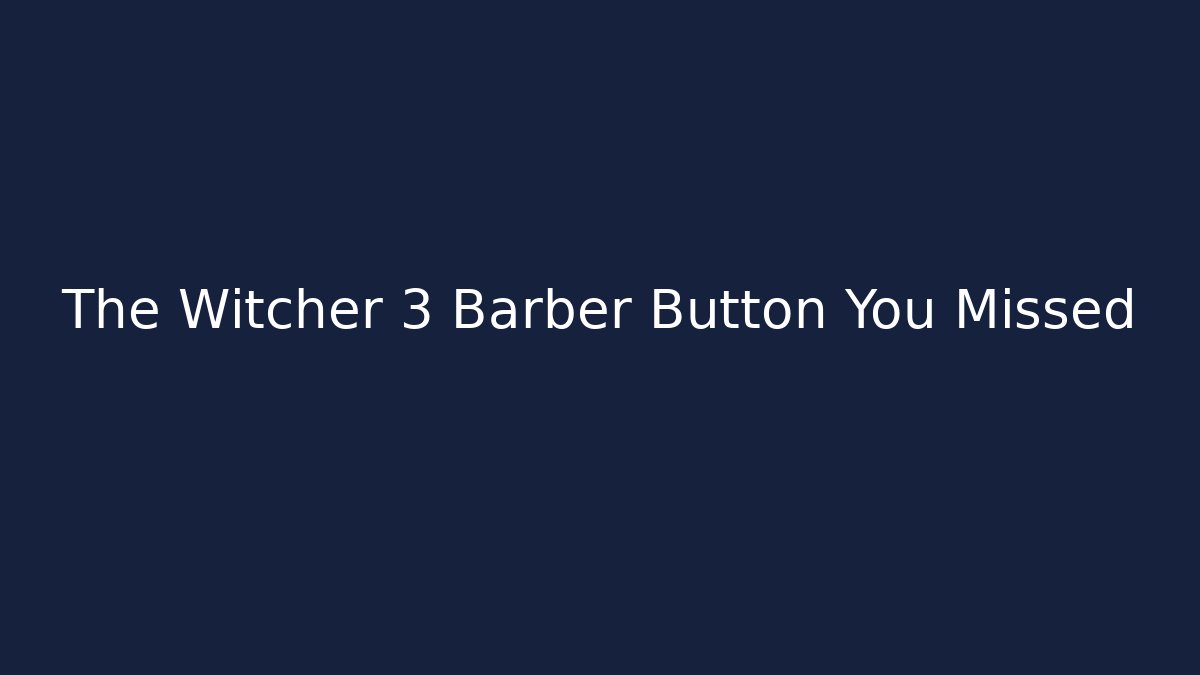 The Witcher 3 Barber Button You Missed - Felix Cat Insurance