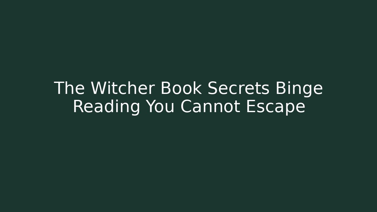 The Witcher Book Secrets Binge Reading You Cannot Escape