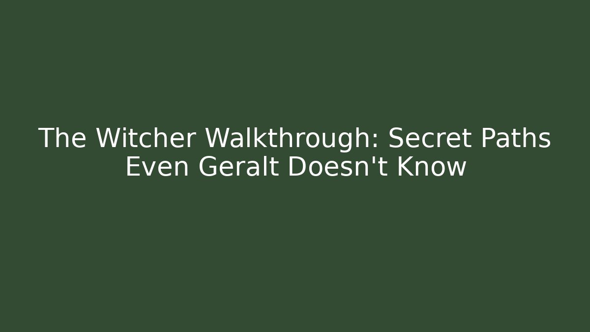The Witcher Walkthrough: Secret Paths Even Geralt Doesn't Know - Felix Cat Insurance