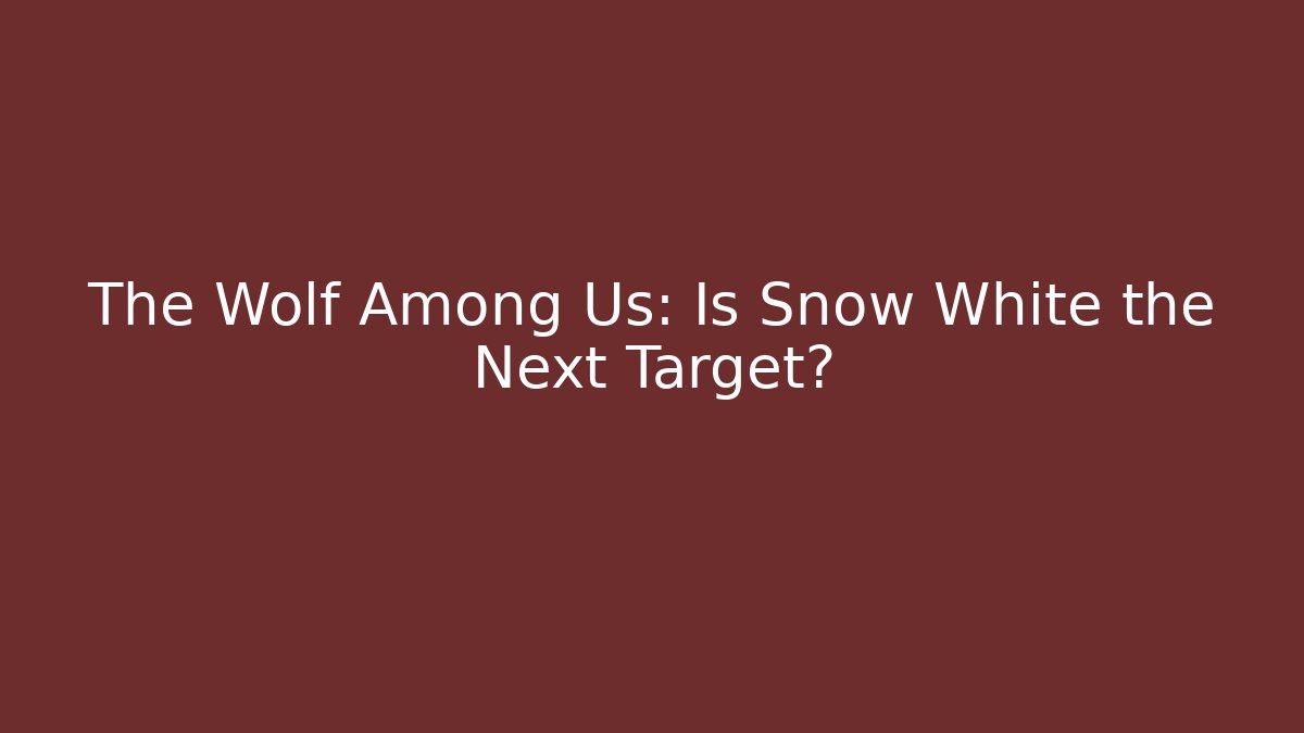 The Wolf Among Us: Is Snow White the Next Target?