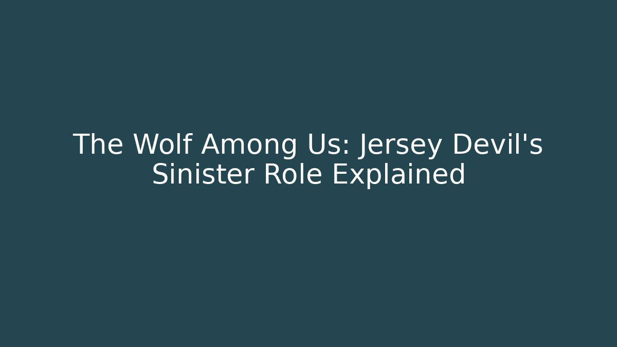 The Wolf Among Us: Jersey Devil's Sinister Role Explained