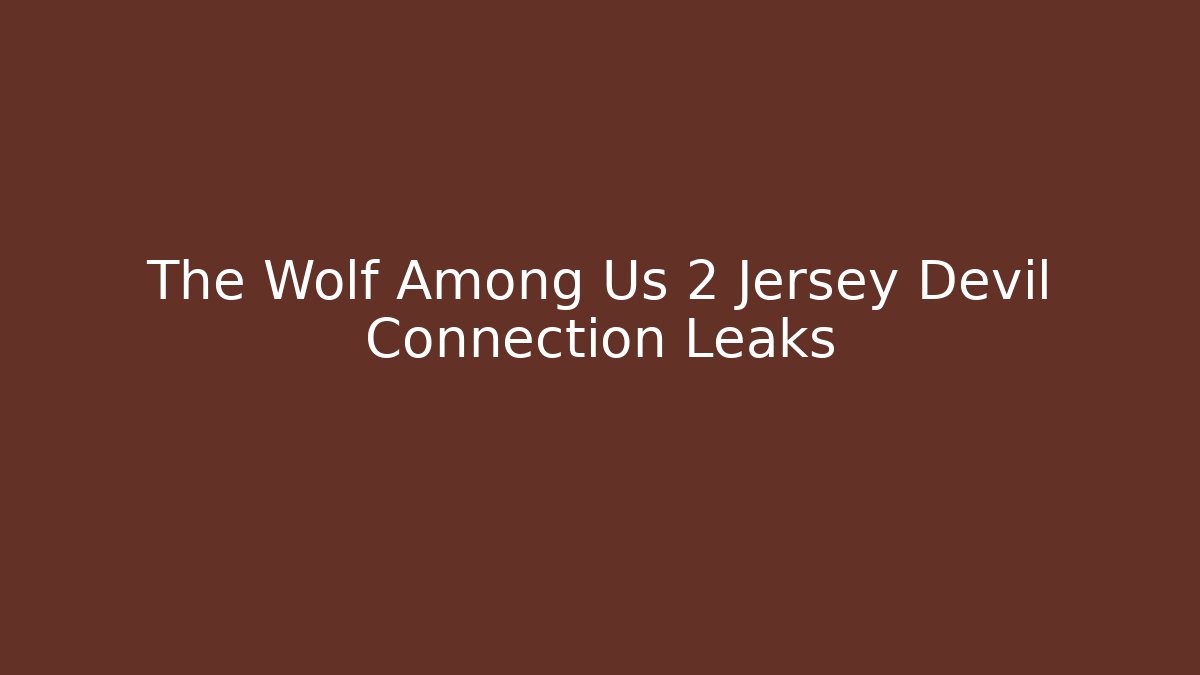 The Wolf Among Us 2 Jersey Devil Connection Leaks - Felix Cat Insurance