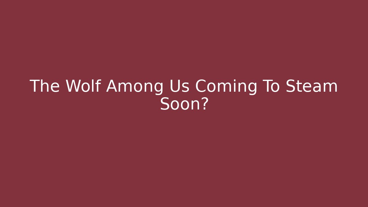 The Wolf Among Us Coming To Steam Soon?