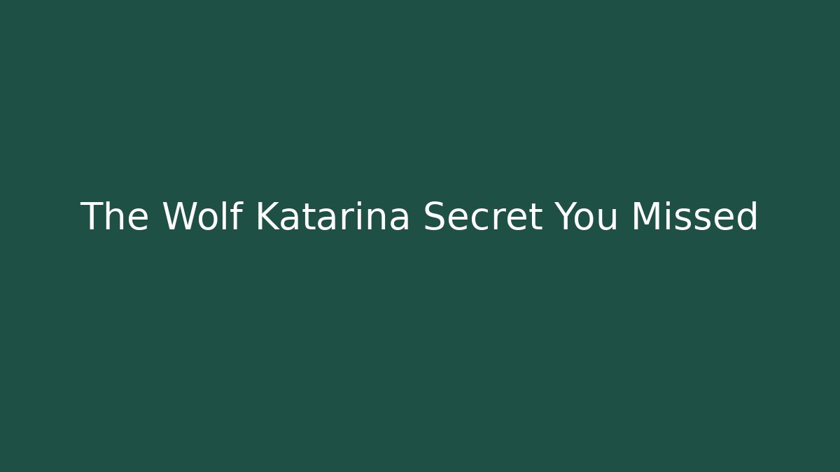 The Wolf Katarina Secret You Missed