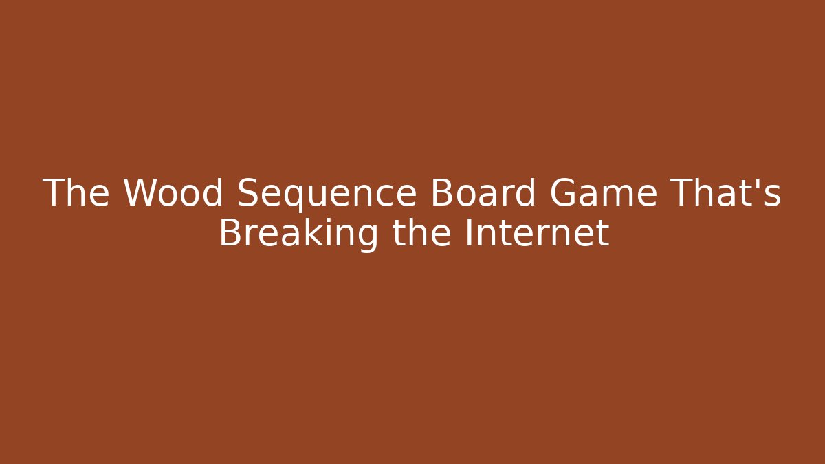 The Wood Sequence Board Game That’s Breaking the Internet