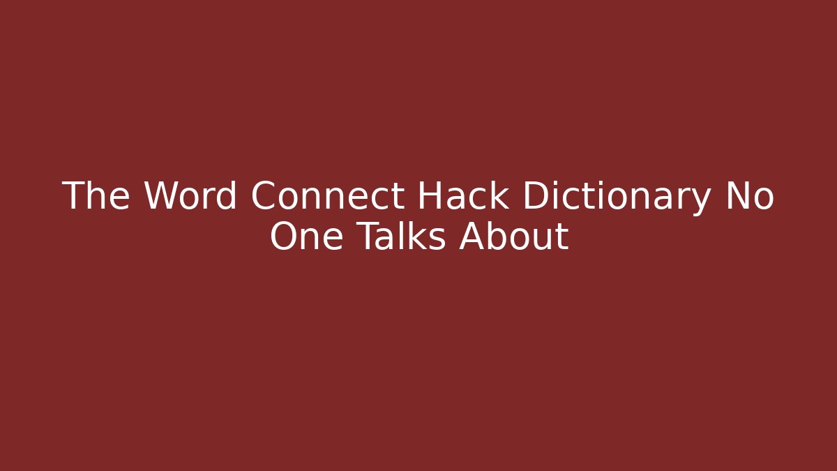 The Word Connect Hack Dictionary No One Talks About
