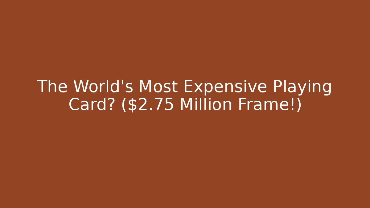 The World's Most Expensive Playing Card? ($2.75 Million Frame!)