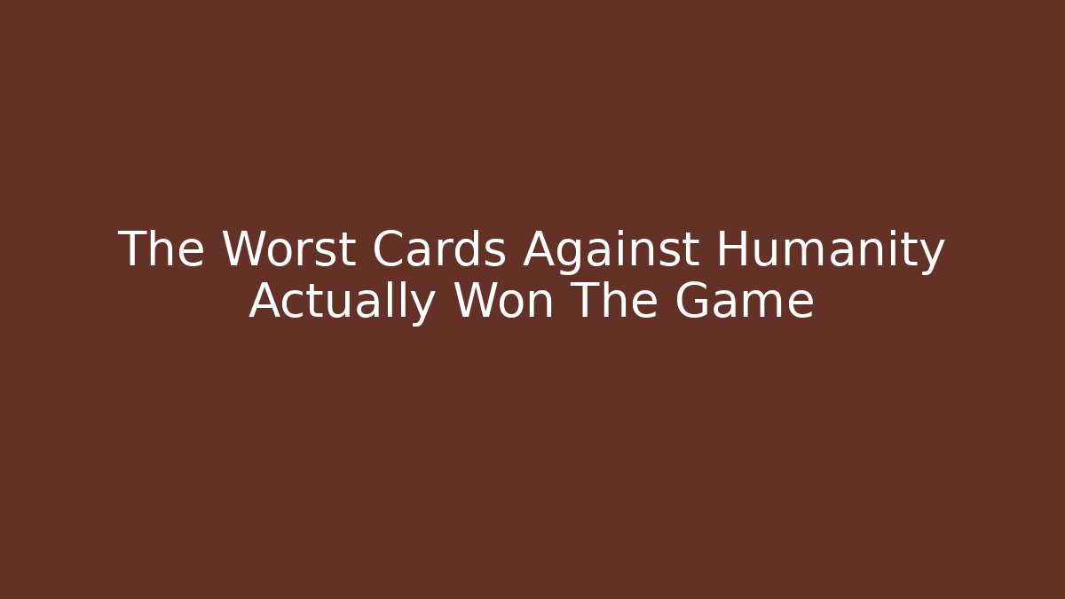 The Worst Cards Against Humanity Actually Won The Game