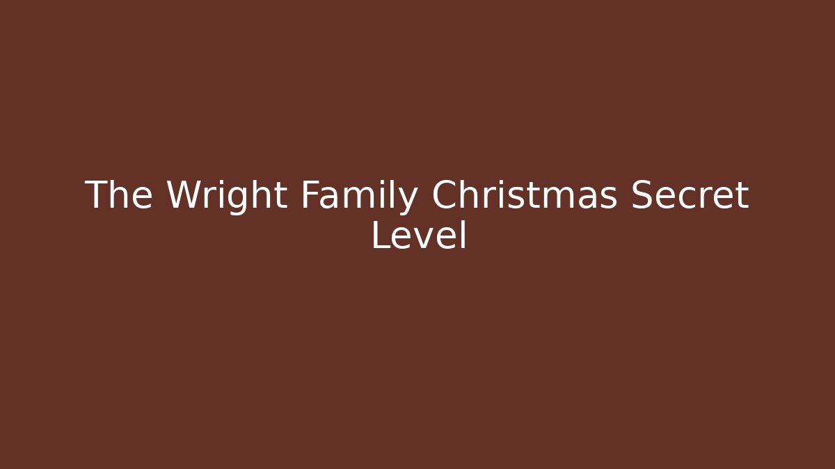 The Wright Family Christmas Secret Level