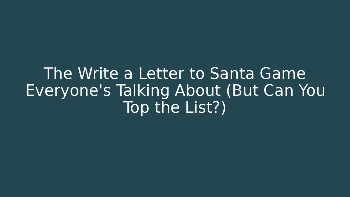The Write a Letter to Santa Game Everyone’s Talking About (But Can You Top the List?)