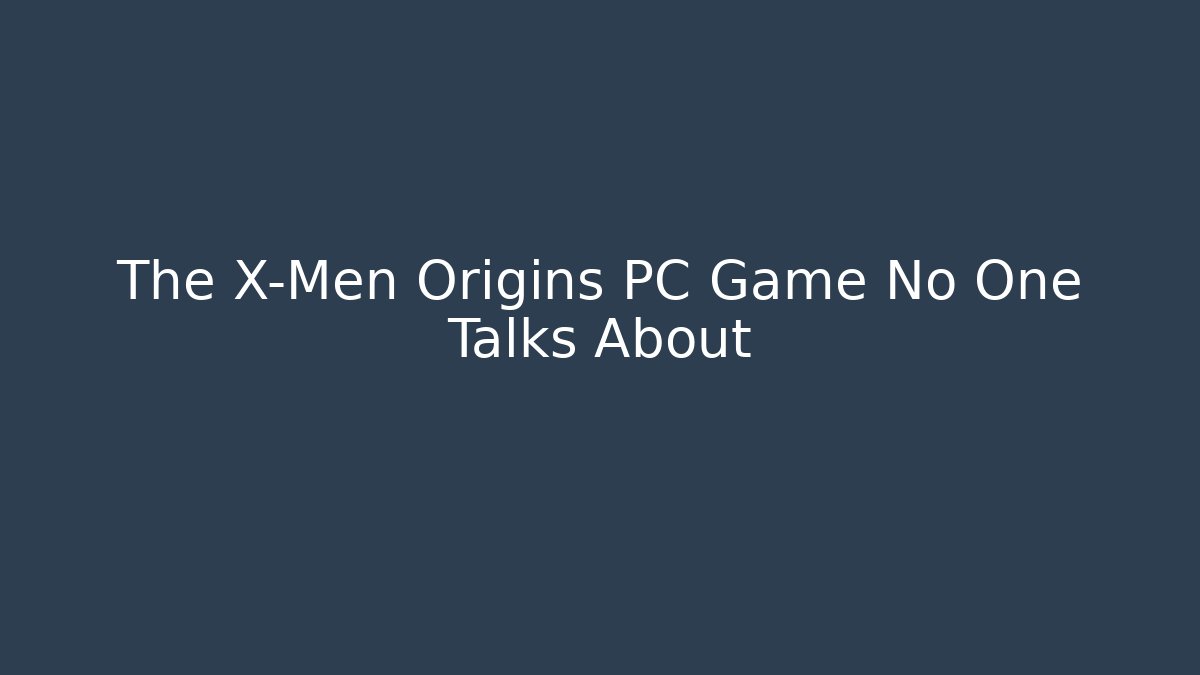 The X-Men Origins PC Game No One Talks About - Felix Cat Insurance