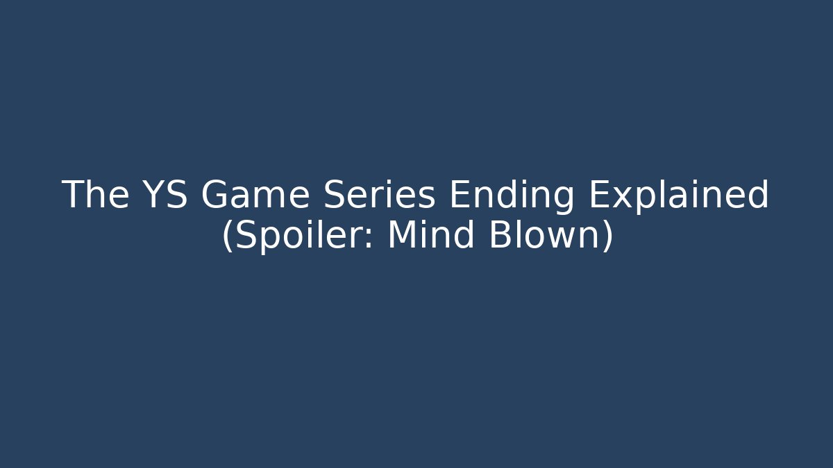 The YS Game Series Ending Explained (Spoiler: Mind Blown)