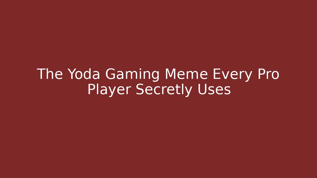 The Yoda Gaming Meme Every Pro Player Secretly Uses