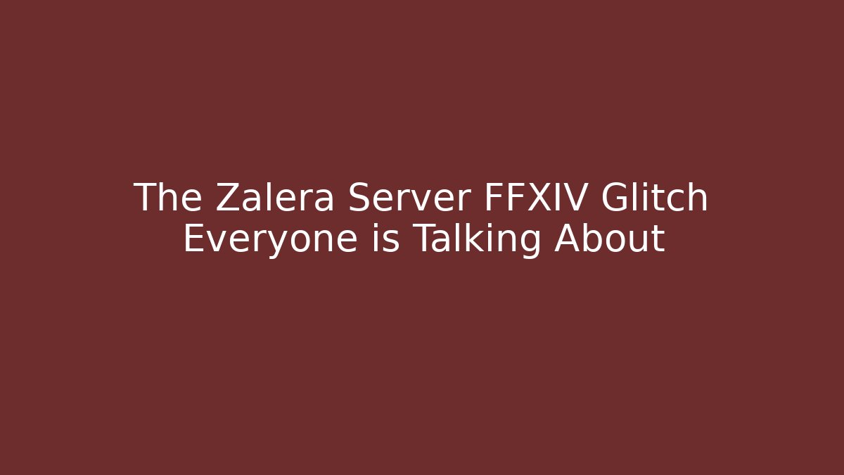 The Zalera Server FFXIV Glitch Everyone is Talking About