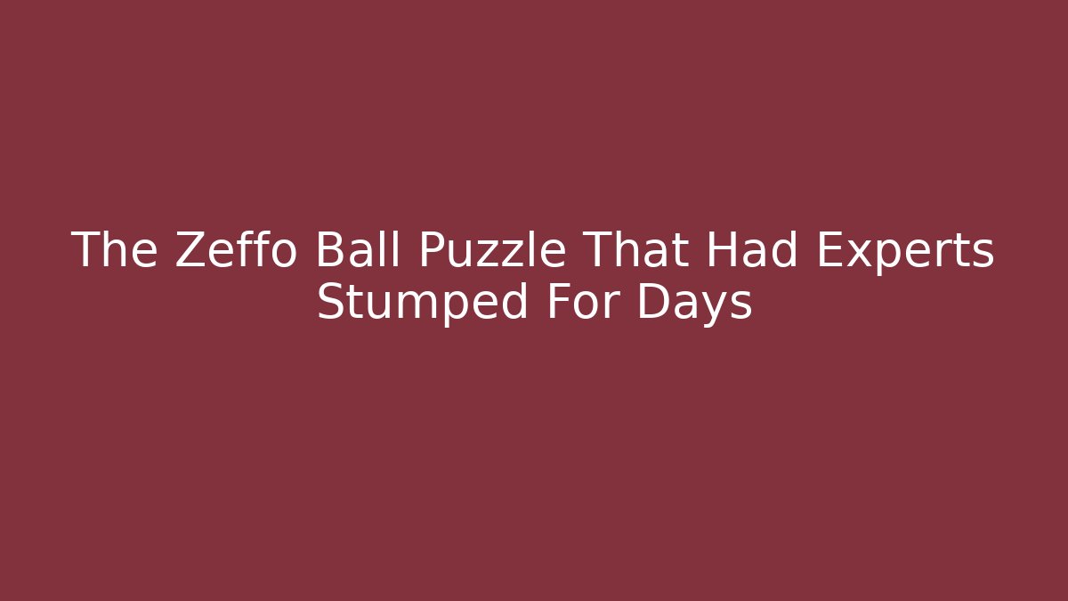The Zeffo Ball Puzzle That Had Experts Stumped For Days