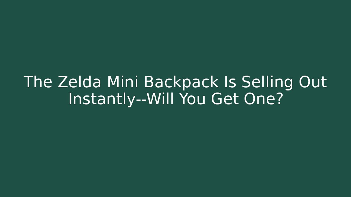 The Zelda Mini Backpack Is Selling Out Instantly—Will You Get One?