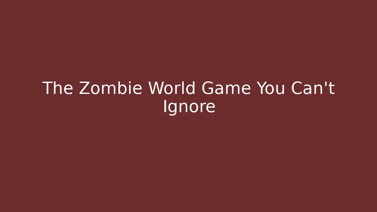The Zombie World Game You Can't Ignore - Felix Cat Insurance