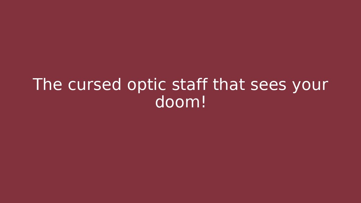 The cursed optic staff that sees your doom!