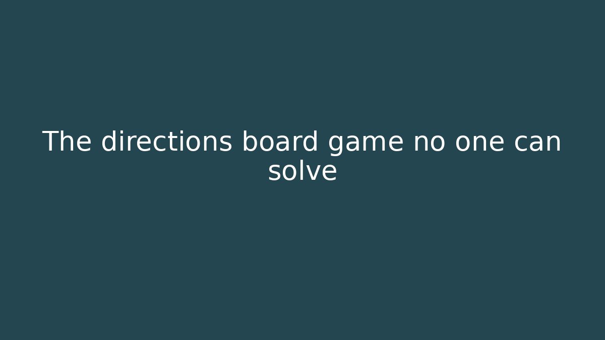 The directions board game no one can solve