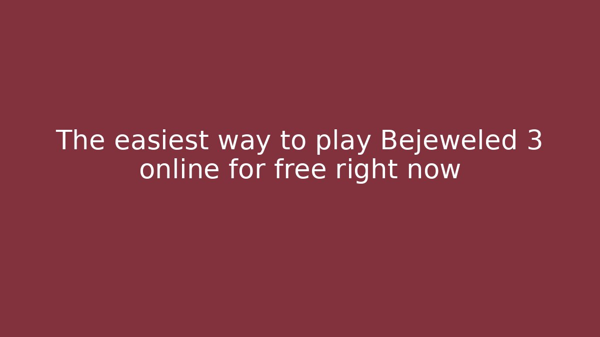 The easiest way to play Bejeweled 3 online for free right now