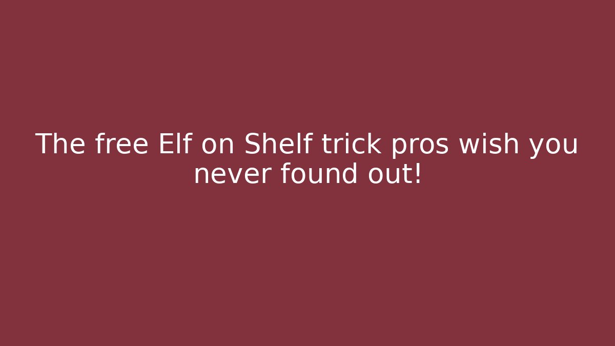 The free Elf on Shelf trick pros wish you never found out! - Felix Cat Insurance