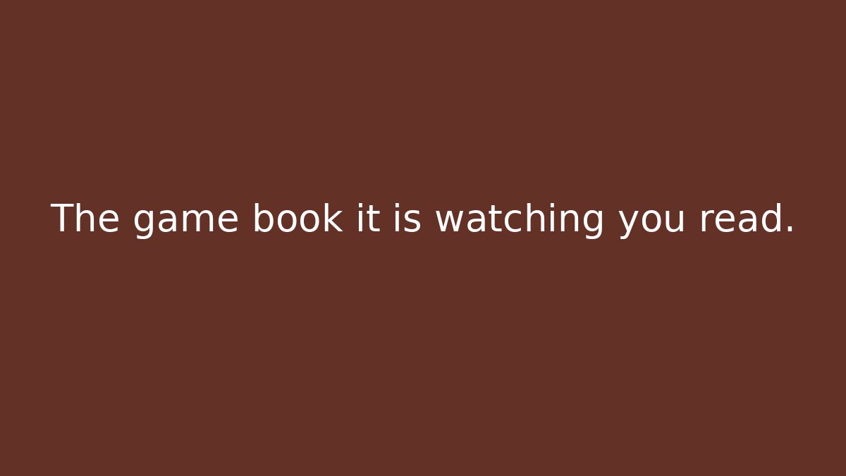 The game book it is watching you read. - Felix Cat Insurance