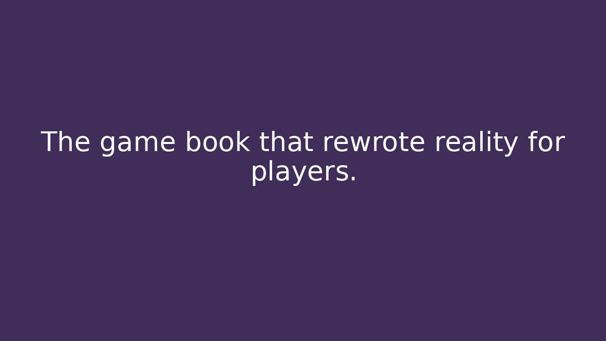 The game book that rewrote reality for players.