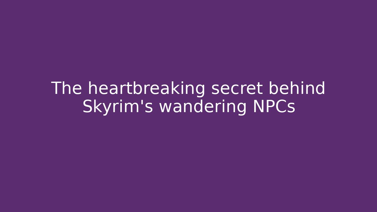 The heartbreaking secret behind Skyrim's wandering NPCs