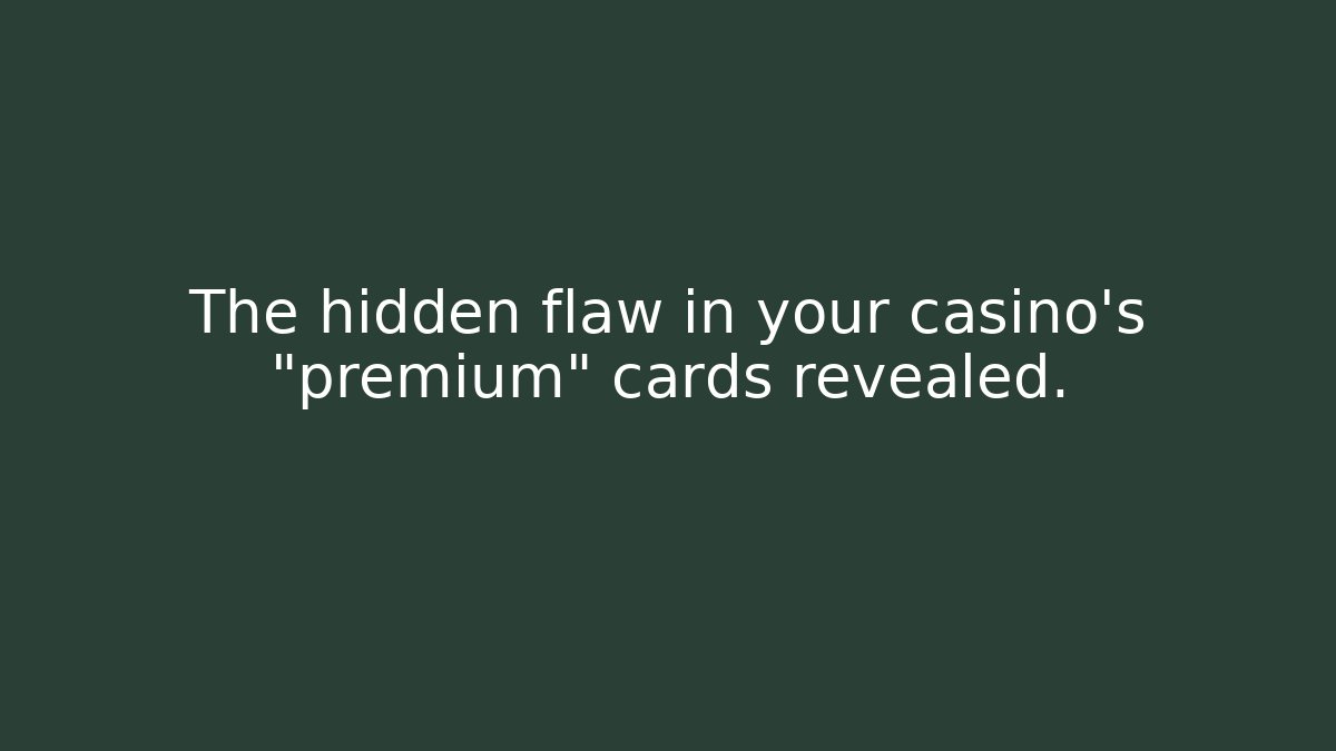 The hidden flaw in your casino’s "premium" cards revealed.