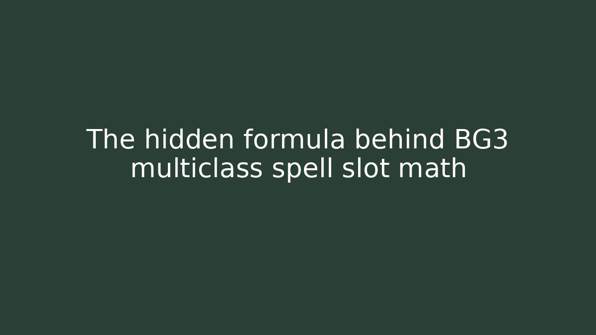 The hidden formula behind BG3 multiclass spell slot math